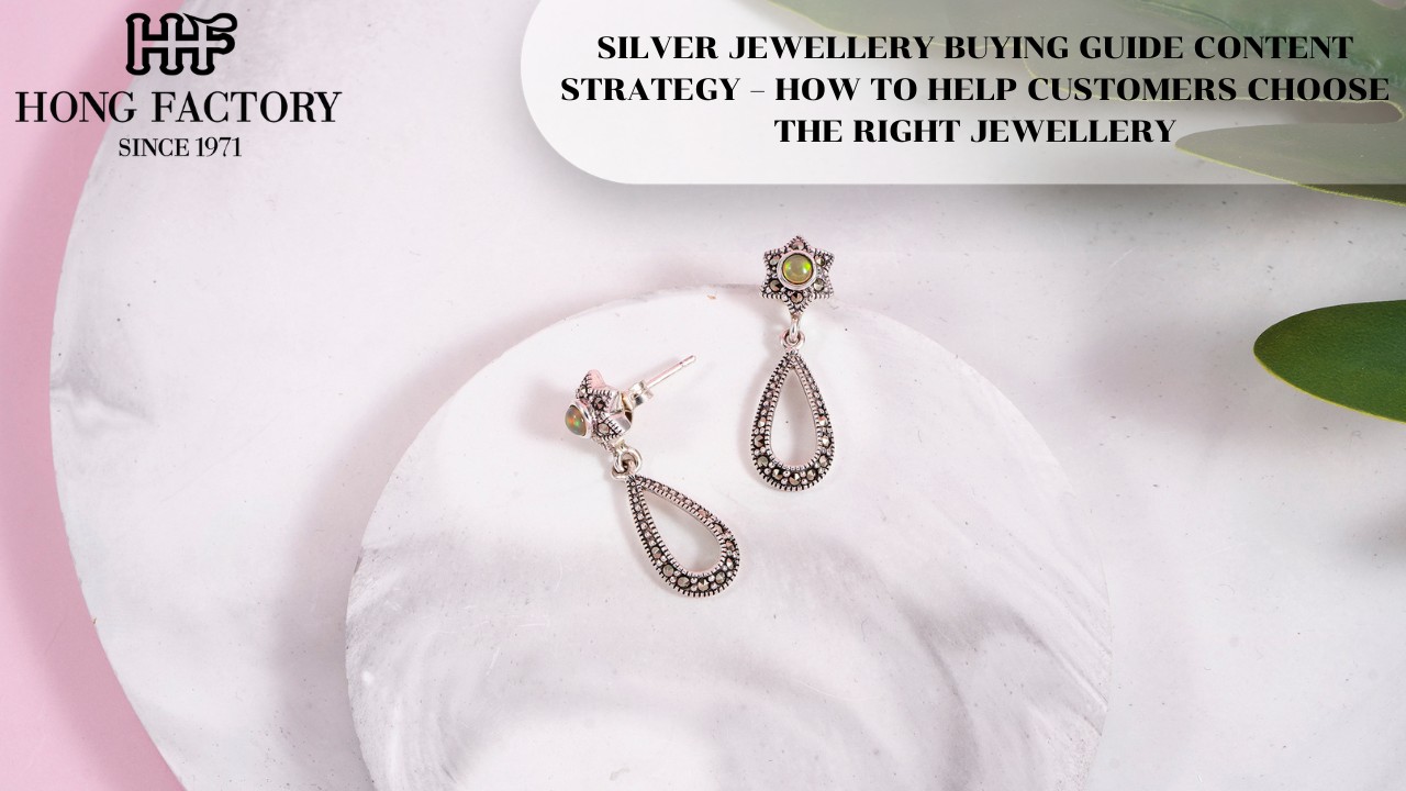 SILVER JEWELLERY BUYING GUIDE CONTENT STRATEGY – HOW TO HELP CUSTOMERS CHOOSE THE RIGHT JEWELLERY