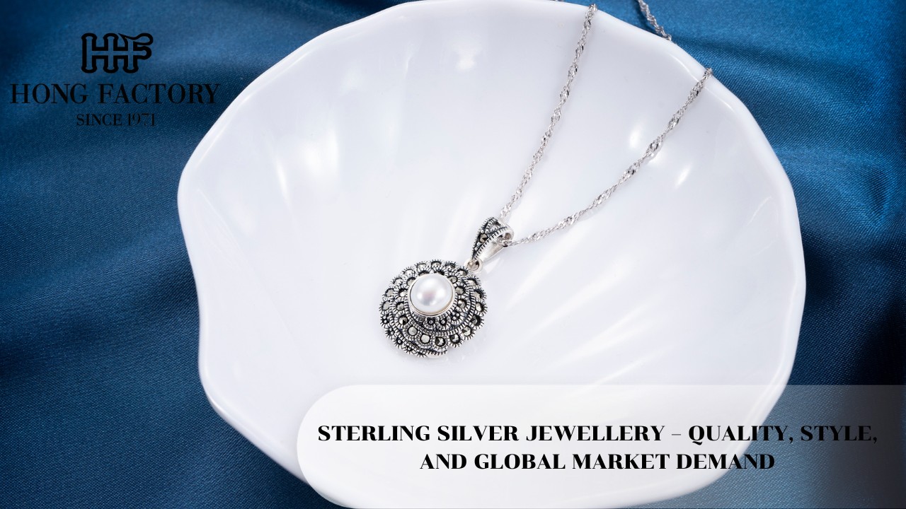 STERLING SILVER JEWELLERY – QUALITY, STYLE, AND GLOBAL MARKET DEMAND