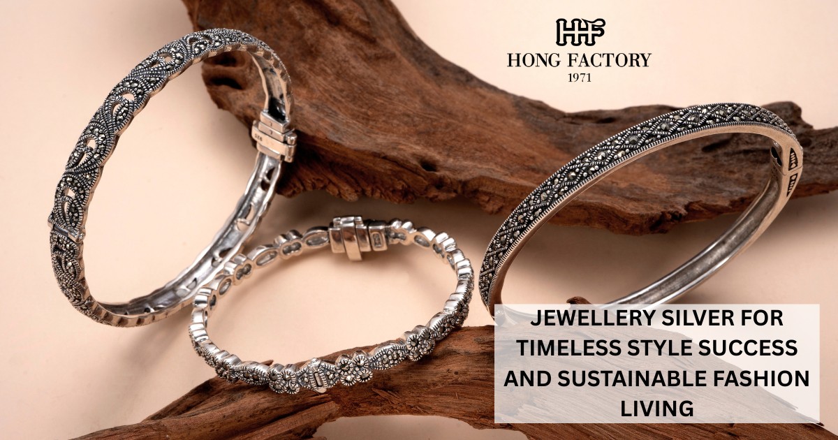 JEWELLERY SILVER FOR TIMELESS STYLE SUCCESS AND SUSTAINABLE FASHION LIVING
