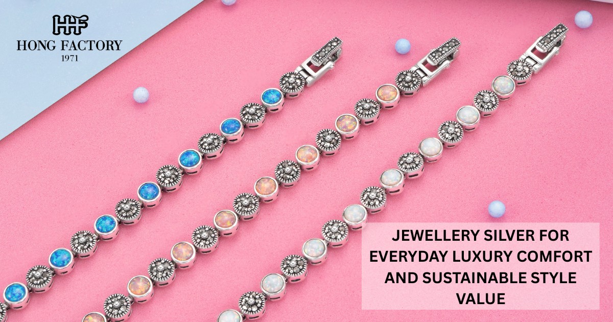 JEWELLERY SILVER FOR EVERYDAY LUXURY COMFORT AND SUSTAINABLE STYLE VALUE